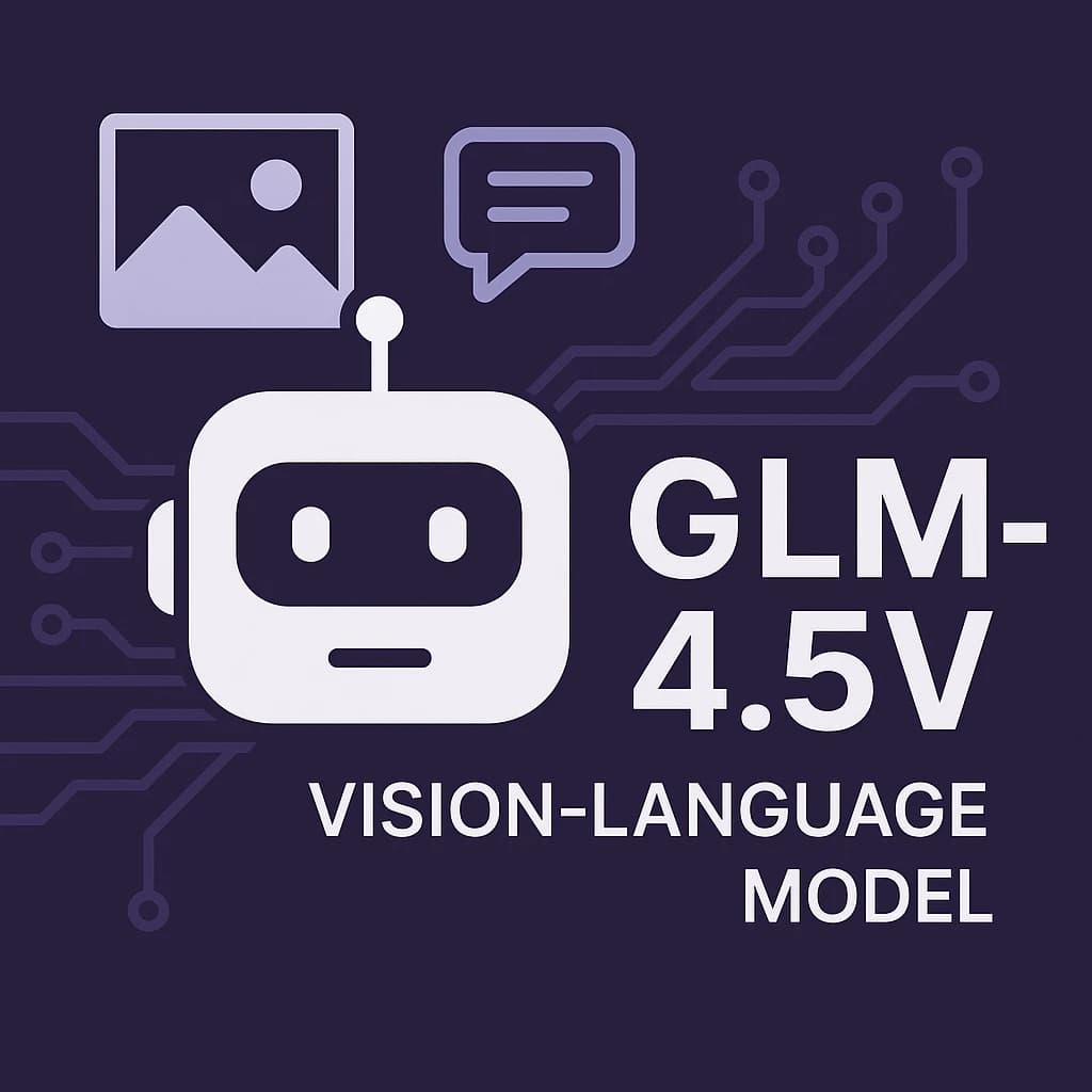 智谱AI发布GLM-4.5V多模态推理模型